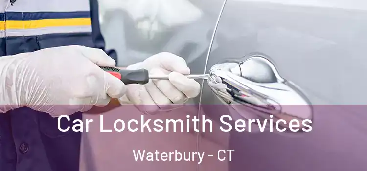 Car Locksmith Services Waterbury - CT