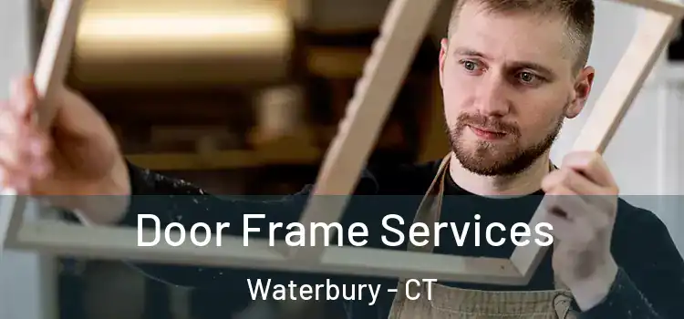Door Frame Services Waterbury - CT