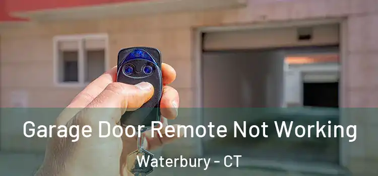  Garage Door Remote Not Working Waterbury - CT