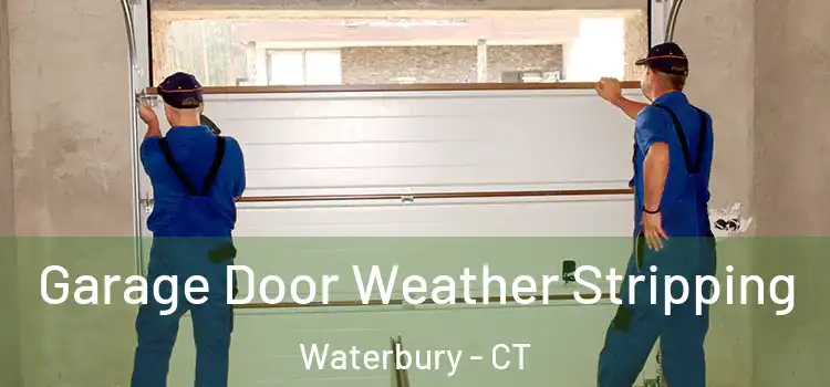  Garage Door Weather Stripping Waterbury - CT